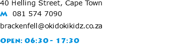40 Helling Street, Cape Town M 081 574 7090 brackenfell@okidokikidz.co.za Open: 06:30 - 17:30