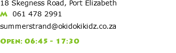 18 Skegness Road, Port Elizabeth M 061 478 2991 summerstrand@okidokikidz.co.za Open: 06:45 - 17:30